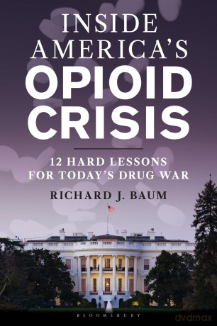 Inside America's Opioid Crisis: 12 Hard Lessons for Today's Drug War - Unknown [KSIĄŻKA]