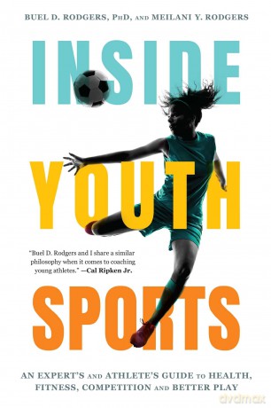Inside Youth Sports: An Expert's and Athlete's Guide to Health, Fitness, Competition and Better Play - Buel Rodgers [KSIĄŻKA]