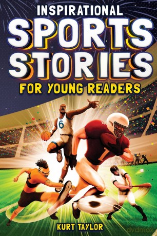 Inspirational Sports Stories for Young Readers: How 12 World-Class Athletes Overcame Challenges and Rose to the Top - Kurt Taylor [KSIĄŻKA]