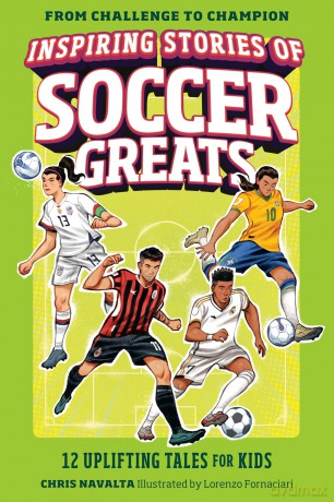 Inspiring Stories of Soccer Greats: 12 Uplifting Tales for Kids (From Challenge to Champion) - Chris Navalta [KSIĄŻKA]