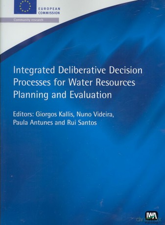Integrated Deliberative Decision Processes for Water Resources Planning and Evaluation (European Water Research Series) - Giorgos (Ed) Kallis [KSIĄŻKA]