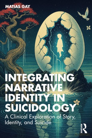 Integrating Narrative Identity in Suicidology: A Clinical Exploration of Story, Identity, and Suicide - Gay Matias [KSIĄŻKA]