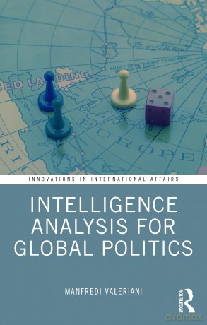 Intelligence Analysis for Global Politics: Concepts and Techniques to Analyze an Uncertain World (Innovations in International Affairs) - Valeriani Manfredi [KSIĄŻKA]