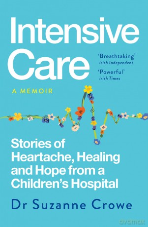 Intensive Care: Stories of Heartache, Healing and Hope from a Children's Hospital - Suzanne Crowe [KSIĄŻKA]