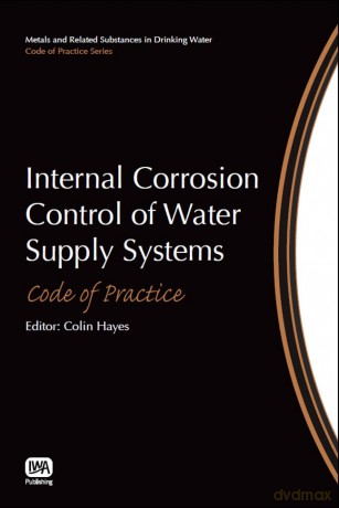 Internal Corrosion Control of Water Supply Systems (Metals and Related Substances in Drinking Water Set) - Colin (Ed) Hayes [KSIĄŻKA]