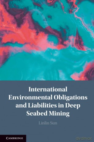 International Environmental Obligations and Liabilities in Deep Seabed Mining - Sun Linlin [KSIĄŻKA]