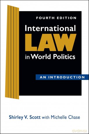 International Law in World Politics: An Introduction, Fourth Edition - Shirley V Scott [KSIĄŻKA]