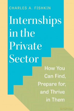 Internships in the Private Sector: How You Can Find, Prepare for, and Thrive in Them - Charles A Fishkin [KSIĄŻKA]