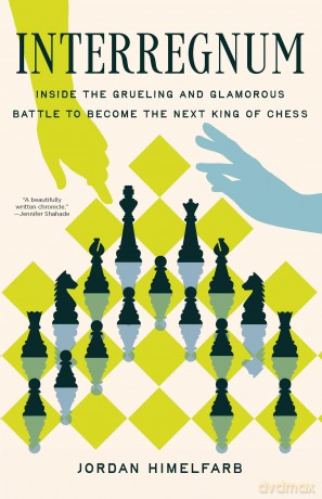 Interregnum: Inside the Grueling and Glamorous Battle to Become the Next King of Chess - Jordan Himelfarb [KSIĄŻKA]