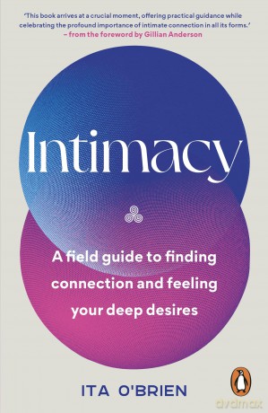Intimacy: A field guide to finding connection and feeling your deep desires - with foreword from Gillian Anderson - Ita O'brien [KSIĄŻKA]