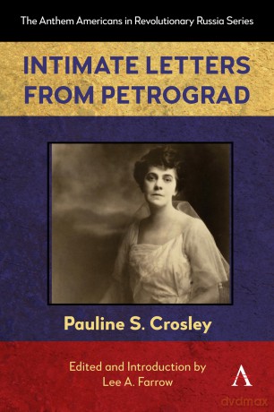 Intimate Letters from Petrograd: 1 (Anthem Americans in Revolutionary Russia, 1) - Pauline Crosley [KSIĄŻKA]