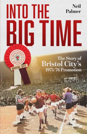 Into the Big Time: The Story of Bristol City's 1975/76 Promotion - Palmer Neil [KSIĄŻKA]