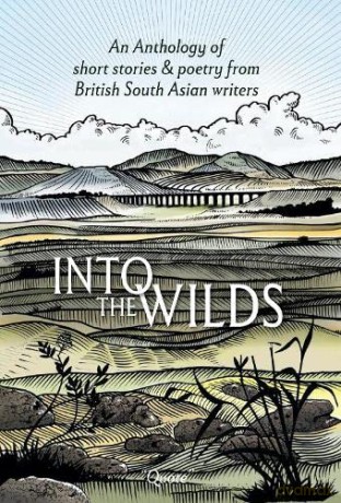 Into the Wilds: An Anthology of short stories and poetry from British South Asian writers [KSIĄŻKA]