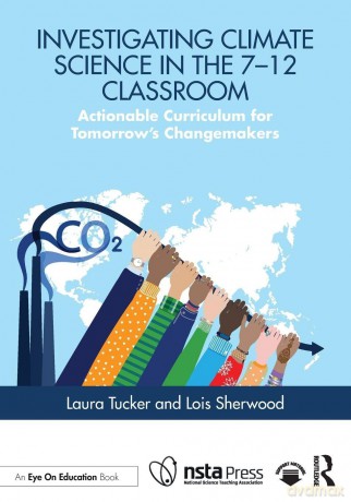 Investigating Climate Science in the 7-12 Classroom: Actionable Curriculum for Tomorrow's Changemakers - Tucker Laura [KSIĄŻKA]
