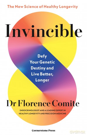 Invincible: Defy Your Genetic Destiny to Live Better, Longer - The New Science of Healthy Longevity - Florence Comite [KSIĄŻKA]