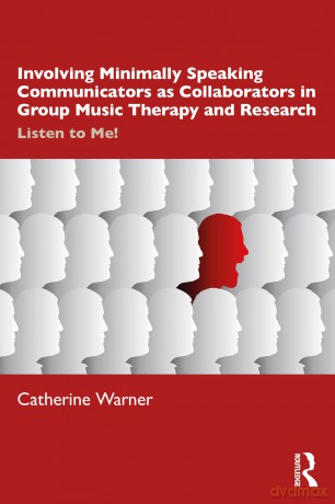 Involving Minimally Speaking Communicators as Collaborators in Group Music Therapy and Research: Listen to Me! - Warner Catherine [KSIĄŻKA]