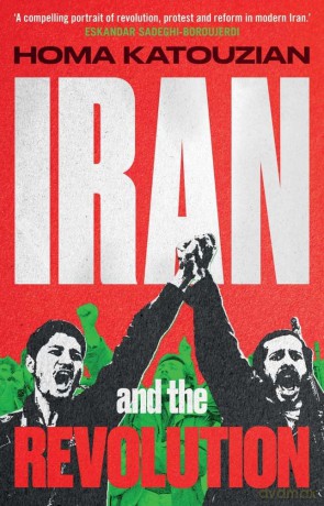 Iran and the Revolution: A History - Homa Katouzian [KSIĄŻKA]