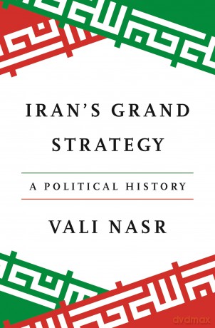 Iran's Grand Strategy: A Political History - Vali Nasr [KSIĄŻKA]