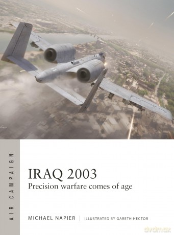 Iraq 2003: Precision warfare comes of age: 60 (Air Campaign) - Michael Napier [KSIĄŻKA]