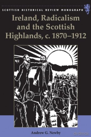 Ireland, Radicalism, and the Scottish Highlands, c.1870-1912 (Scottish Historical Review Monographs) - Newby Andrew [KSIĄŻKA]
