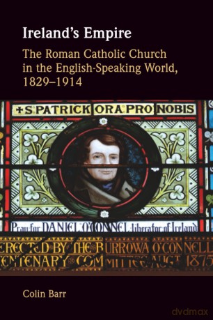 Ireland's Empire: The Roman Catholic Church in the English-Speaking World, 1829-1914 - Colin Barr [KSIĄŻKA]