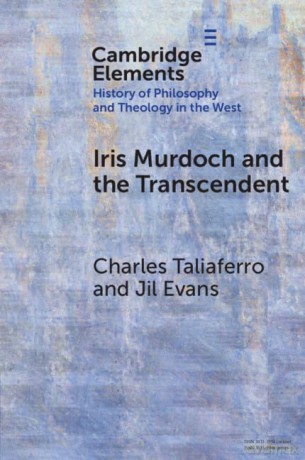 Iris Murdoch and the Transcendent (Elements In the History of Philosophy and Theology in the West) - Taliaferro Charles [KSIĄŻKA]