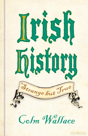 Irish History: Strange but True - Wallace Colm [KSIĄŻKA]