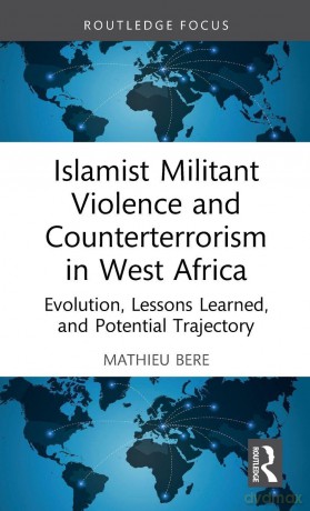 Islamist Militant Violence and Counterterrorism in West Africa: Evolution, Lessons Learned, and Potential Trajectory (Political Violence) - Bere Mathieu [KSIĄŻKA]