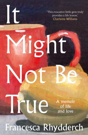 It Might Not Be True - Francesca Rhydderch [KSIĄŻKA]