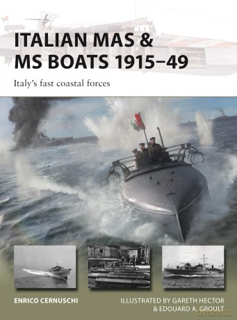 Italian MAS & MS Boats 1915-49: Italy's fast coastal forces: 347 (New Vanguard) - Enrico Cernuschi [KSIĄŻKA]