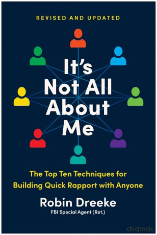 It's Not All About Me, Revised and Updated Edition: The Top Techniques for Building Quick Rapport with Anyone - Robin Dreeke [KSIĄŻKA]
