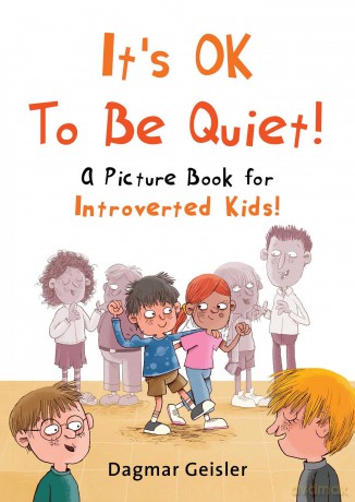 It's OK to Be Quiet!: A Picture Book for Introverted Kids! (The Safe Child, Happy Parent Series) - Dagmar Geisler [KSIĄŻKA]