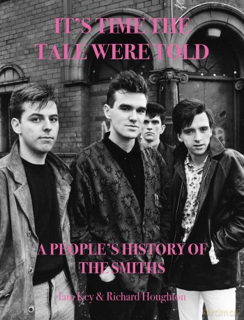 It's Time The Tale Were Told: A People's History of The Smiths - Iain Key [KSIĄŻKA]