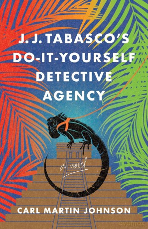 J. J. Tabasco's International Do-It-Yourself Detective Agency: A Novel - Carl Martin Johnson [KSIĄŻKA]