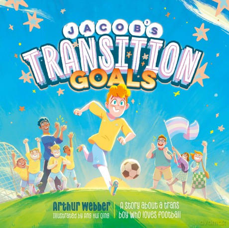 Jacob's Transition Goals: An inspiring story about trans inclusion and trans kids in sport - Arthur Webber [KSIĄŻKA]