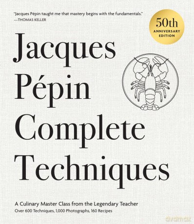 Jacques Pépin Complete Techniques 50th Anniversary Edition: A Culinary Master Class from the Legendary Teacher-Over 600 Techniques, 1,000 Photographs, 160 Recipes - Jacques P Pin [KSIĄŻKA]