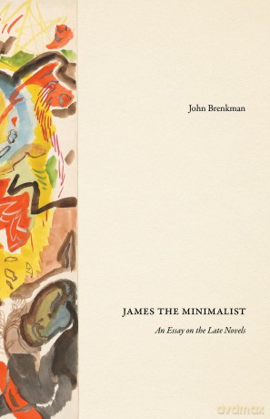 James the Minimalist: An Essay on the Late Novels - John Brenkman [KSIĄŻKA]