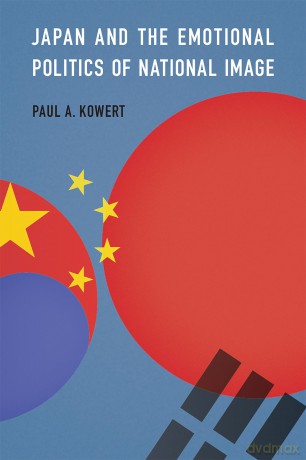 Japan and the Emotional Politics of National Image - Paul A. Kowert [KSIĄŻKA]