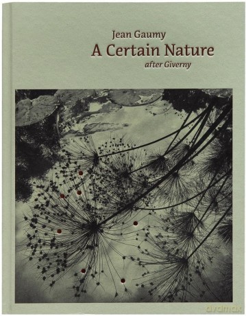Jean Gaumy - A Certain Nature, after Giverny - Unknown [KSIĄŻKA]