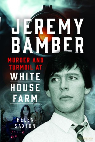 Jeremy Bamber: Murder and Turmoil at White House Farm - Helen Saxton [KSIĄŻKA]