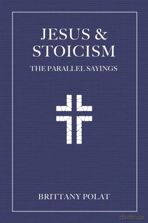 Jesus and Stoicism: The Parallel Sayings - Brittany Polat [KSIĄŻKA]