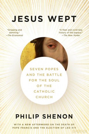 Jesus Wept: Seven Popes and the Battle for the Soul of the Catholic Church - Philip Shenon [KSIĄŻKA]