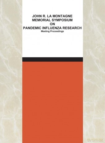 John R. La Montagne Memorial Symposium on Pandemic Influenza Research: Meeting Proceedings - No Author Stated [KSIĄŻKA]