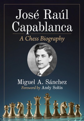 Jose Raul Capablanca: A Chess Biography - Miguel S Nchez [KSIĄŻKA]