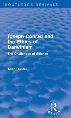 Joseph Conrad and the Ethics of Darwinism (Routledge Revivals): The Challenges of Science - Allan Hunter [KSIĄŻKA]