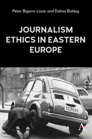 Journalism Ethics in Eastern Europe - Peter Bajomi-Lazar [KSIĄŻKA]