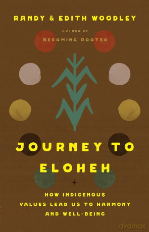 Journey to Eloheh: How Indigenous Values Lead Us to Harmony and Well-Being - Randy Woodley [KSIĄŻKA]