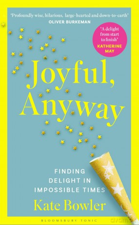 Joyful, Anyway: Finding Delight in Impossible Times - Kate Bowler [KSIĄŻKA]