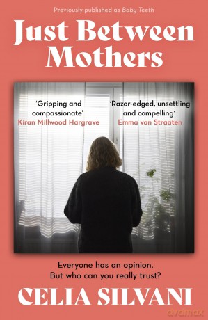 Just Between Mothers: The compulsive, unputdownable and thought-provoking novel that you won't be able to put down! - Celia Silvani [KSIĄŻKA]