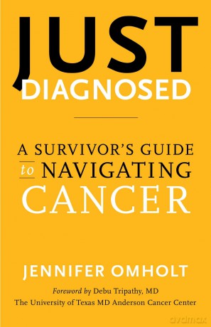Just Diagnosed: A Survivor's Guide to Navigating Cancer - Jennifer Omholt [KSIĄŻKA]
